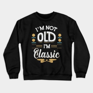 I'M Not Old I'M Classic T Crewneck Sweatshirt